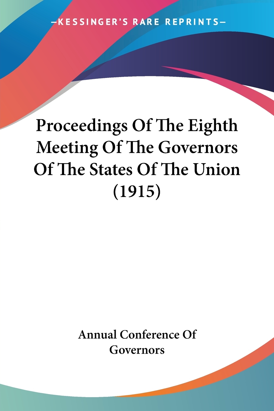 预售按需印刷 Proceedings Of The Eighth Meeting Of The Governors Of The States Of The Union(1915)