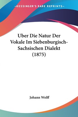 预售 按需印刷 Uber Die Natur Der Vokale Im Siebenburgisch-Sachsischen Dialekt (1875)德语ger