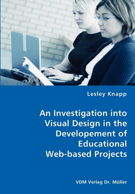 预售 按需印刷 An Investigation into Visual Design in the Developement of  Educational Web-based Projects