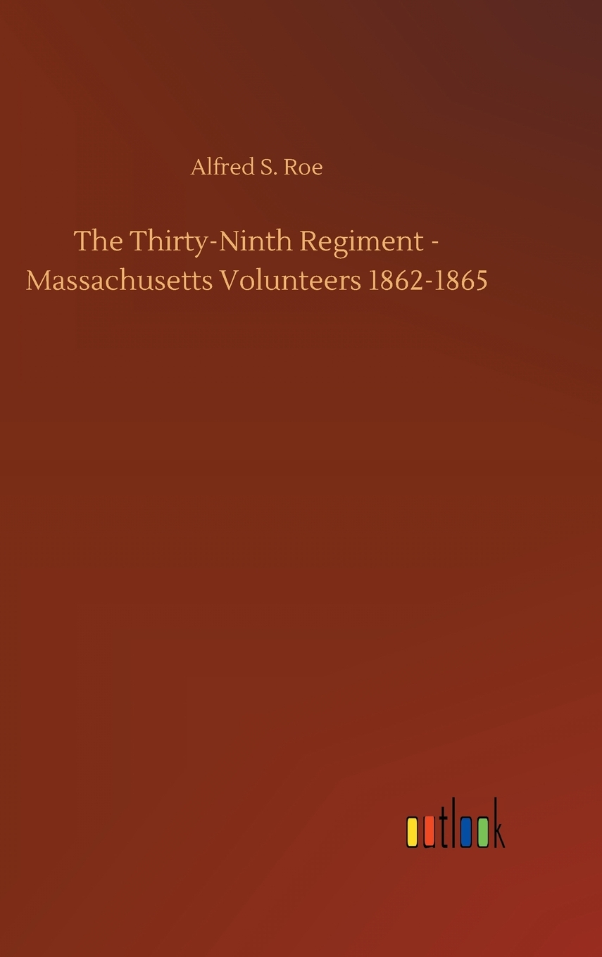 【预售按需印刷】The Thirty-Ninth Regiment- Massachusetts Volunteers 1862-1865