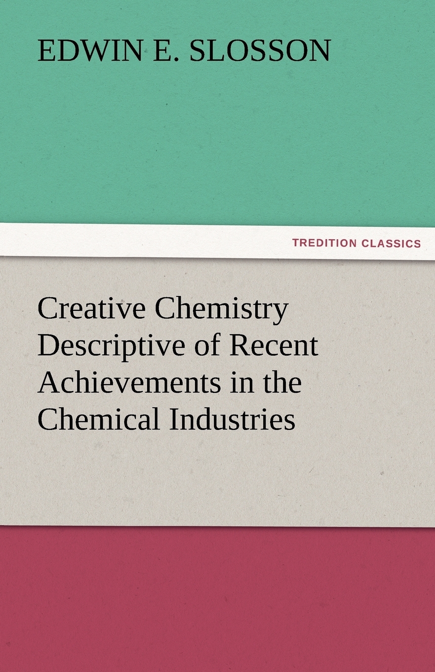 预售按需印刷 Creative Chemistry Descriptive of Recent Achievements in the Chemical Industries