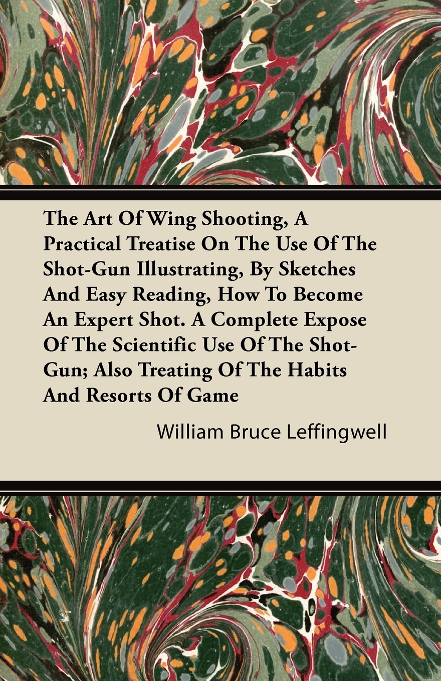 【预售按需印刷】The Art Of Wing Shooting A Practical Treatise On The Use Of The Shot-Gun Illustrating By Sketches