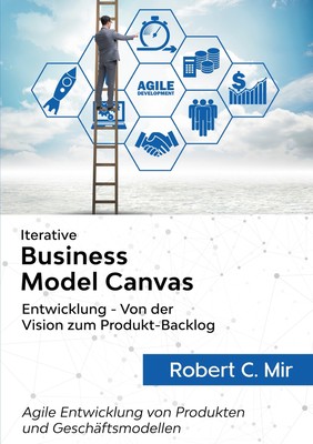 预售 按需印刷Iterative Business Model Canvas- Entwicklung - Von der Vision zum Produkt-Backlog德语ger