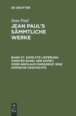 预售 按需印刷 Jean Paul s S?mmtliche Werke  Band 57  Zw?lfte Lieferung. Zweiter Band: Der Komet  oder Nikolaus Marggraf
