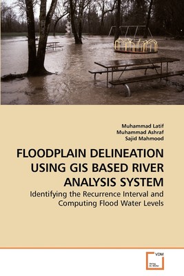 【预售按需印刷】FLOODPLAIN DELINEATION USING GIS BASED             RIVER ANALYSIS SYSTEM