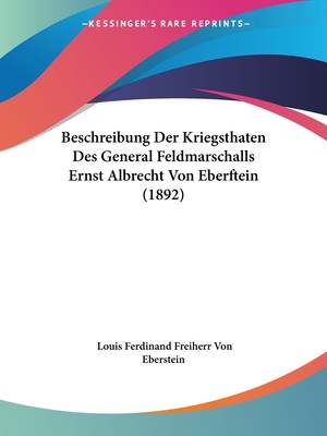 预售 按需印刷 Beschreibung Der Kriegsthaten Des General Feldmarschalls Ernst Albrecht Von Eberftein (1892)德语ger