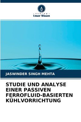 预售 按需印刷STUDIE UND ANALYSE EINER PASSIVEN FERROFLUID-BASIERTEN KüHLVORRICHTUNG德语ger