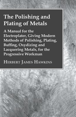 【预售 按需印刷】The Polishing And Plating Of Metals; A Manual For The Electroplater  Giving Modern Methods Of Polish