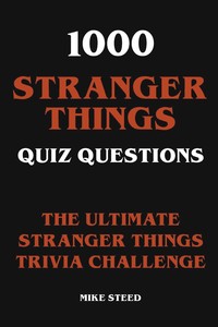 预售按需印刷 1000 Stranger Things Quiz Questions- The Ultimate Stranger Things Trivia Challenge