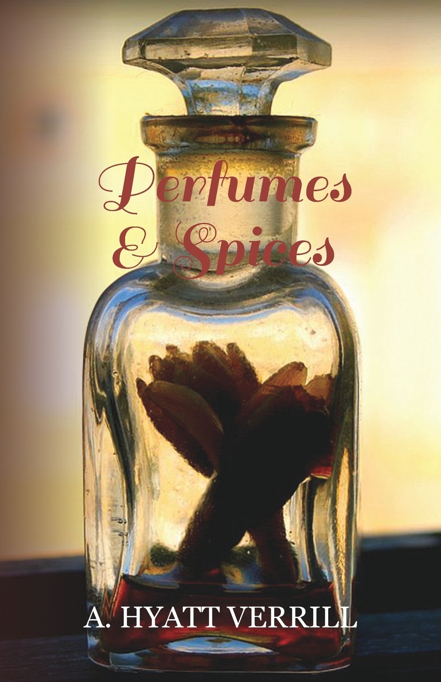 预售按需印刷 Perfumes and Spices- Including an Account of Soaps and Cosmetics- The Story of the History Source