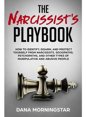 按需印刷 The Narcissist s Playbook 自恋者的剧本:如何识别、解除武装并保护自己不受自恋者、反社会者 Dana Morningstar