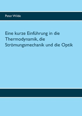 预售 按需印刷Eine kurze Einführung in die Thermodynamik  die Str?mungsmechanik und die Optik德语ger