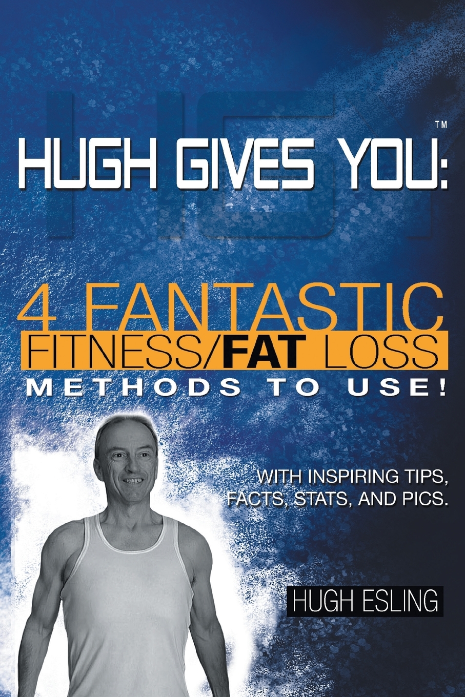 【预售按需印刷】Hugh Gives You(TM) 4 Fantastic Fitness/Fat Loss Methods To Use!