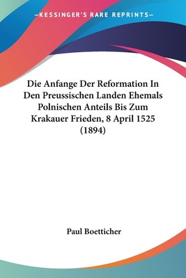 预售 按需印刷 Die Anfange Der Reformation In Den Preussischen Landen Ehemals Polnischen Anteils Bis Zum Krakauer F德语ge