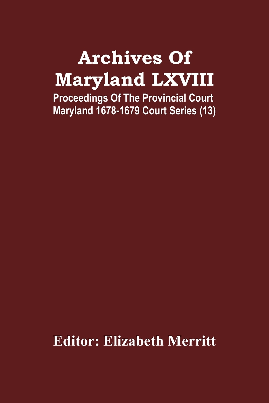 预售按需印刷Archives Of Maryland LXVIII; Proceedings Of The Provincial Court Maryland 1678-1679 Court Series(1