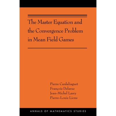 预售 The Master Equation and the Convergence Problem in Mean Field Games平均场比赛中的主方程和收敛问题：（ams-201）