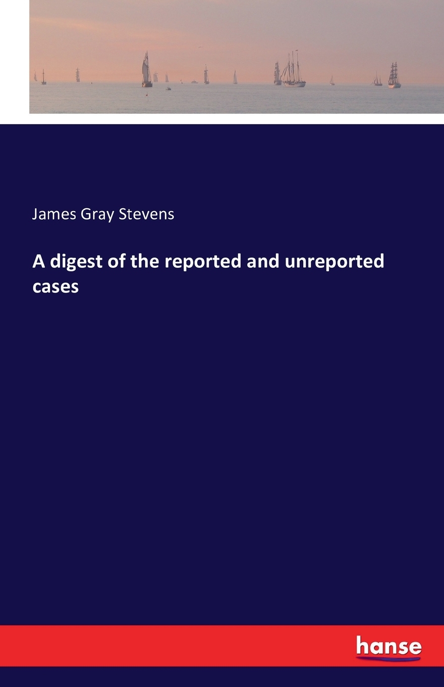 【预售按需印刷】A digest of the reported and unreported cases