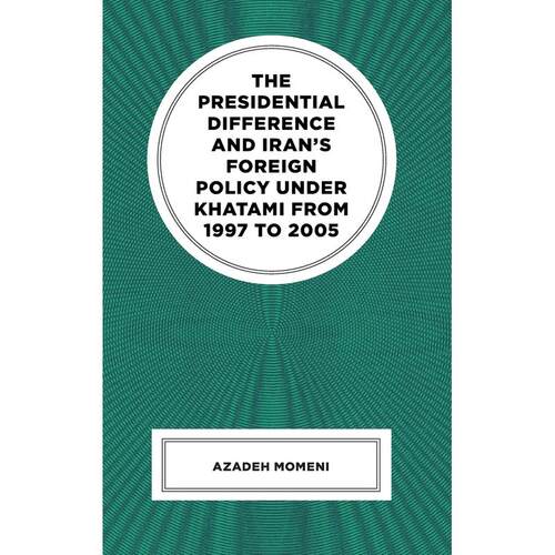 预售 Presidential Difference and Irans Foreign Policy Under Khatami from 1997 to 2005英文原版 Bloomsbury