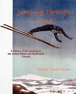 预售 按需印刷Jumping Through Time - A History of Ski Jumping in the United States and Southwest Canada