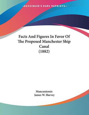【预售 按需印刷】Facts And Figures In Favor Of The Proposed Manchester Ship Canal (1882)