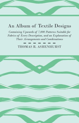 【预售 按需印刷】An Album of Textile Designs - Containing Upwards of 7 000 Patterns Suitable for Fabrics of Every Des