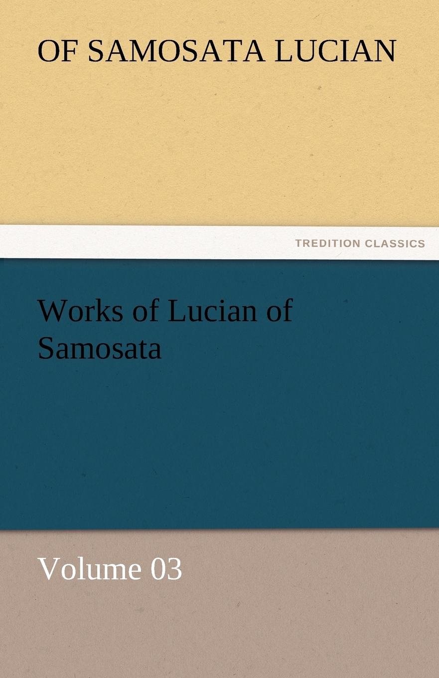 【预售按需印刷】Works of Lucian of Samosata- Volume 03