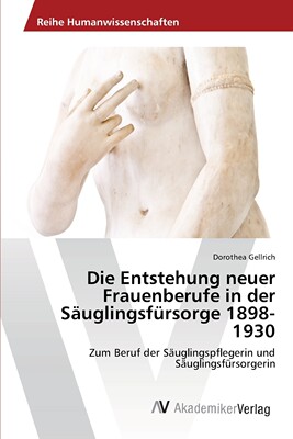 预售 按需印刷Die Entstehung neuer Frauenberufe in der S?uglingsfürsorge 1898-1930德语ger