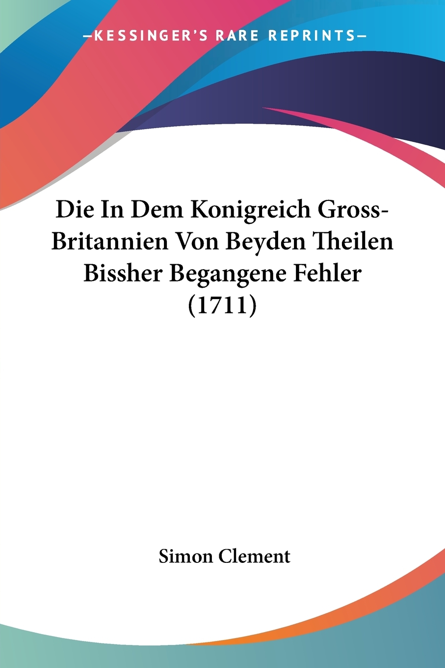 预售按需印刷 Die In Dem Konigreich Gross-Britannien Von Beyden Theilen Bissher Begangene Fehler(1711)德语ger