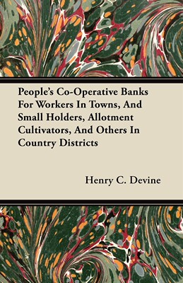 【预售 按需印刷】People s Co-Operative Banks for Workers in Towns  and Small Holders  Allotment Cultivators  and Othe