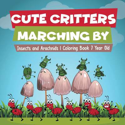 【预售 按需印刷】Cute Critters Marching By | Insects and Arachnids | Coloring Book 7 Year Old