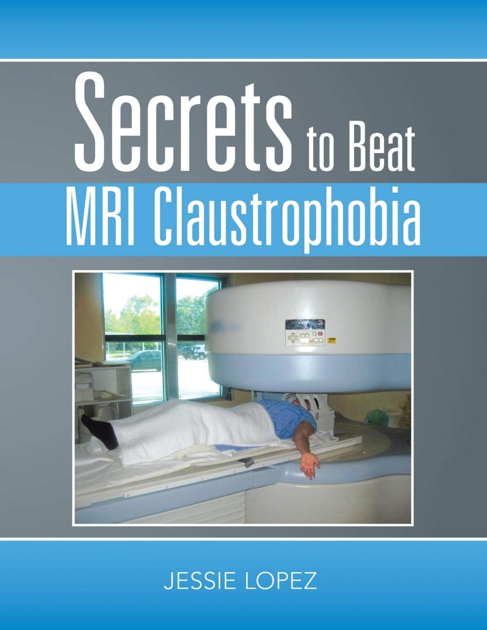 预售 按需印刷 secrets to beat mri claustrophobia