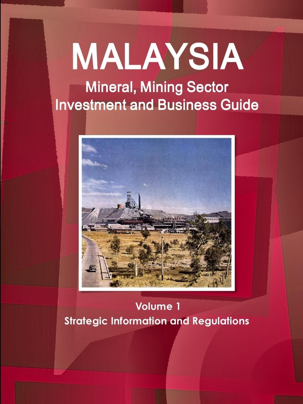 【预售按需印刷】Malaysia Mineral Mining Sector Investment and Business Guide Volume 1 Strategic Information and Reg