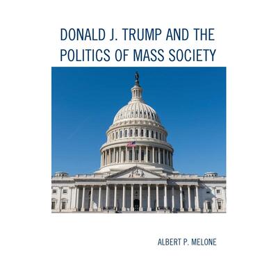预售 Donald J. Trump and the Politics of Mass Society英文原版 Bloomsbury