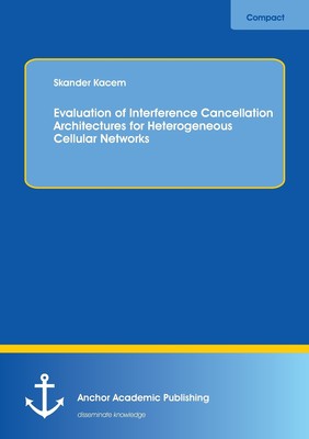 【预售 按需印刷】Evaluation of Interference Cancellation Architectures for Heterogeneous Cellular Networks