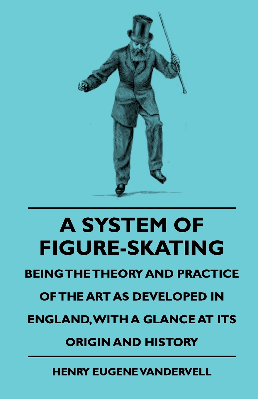 预售按需印刷A System Of Figure-Skating Being The Theory And Practice Of The Art As Developed In England With A