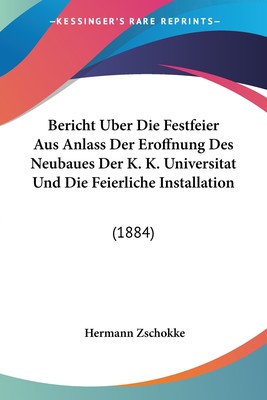 预售 按需印刷 Bericht Uber Die Festfeier Aus Anlass Der Eroffnung Des Neubaues Der K. K. Universitat Und Die Feier德语ge