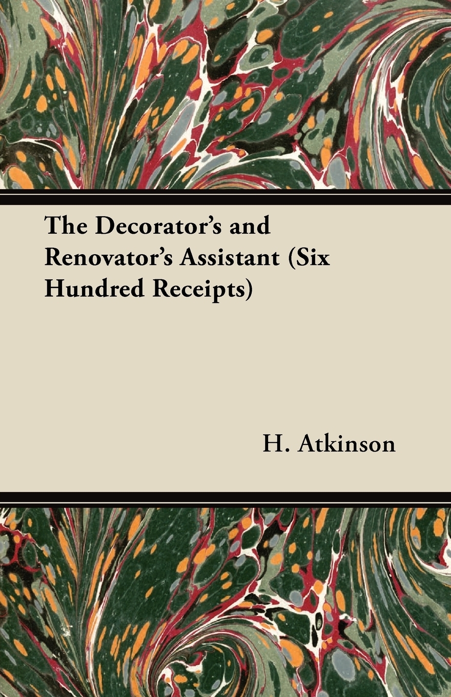 【预售按需印刷】The Decorator s and Renovator s Assistant(Six Hundred Receipts)- Rules and Instructions For Mixing