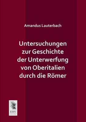 预售 按需印刷Untersuchungen Zur Geschichte Der Unterwerfung Von Oberitalien Durch Die Romer德语ger