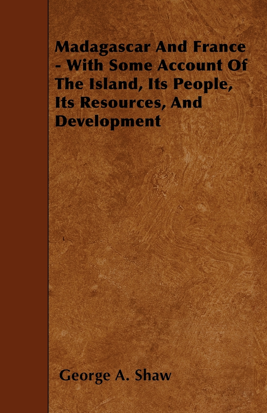 预售按需印刷 Madagascar And France- With Some Account Of The Island Its People Its Resources And Development