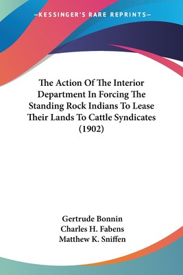 预售 按需印刷The Action Of The Interior Department In Forcing The Standing Rock Indians To Lease Their Lands To C