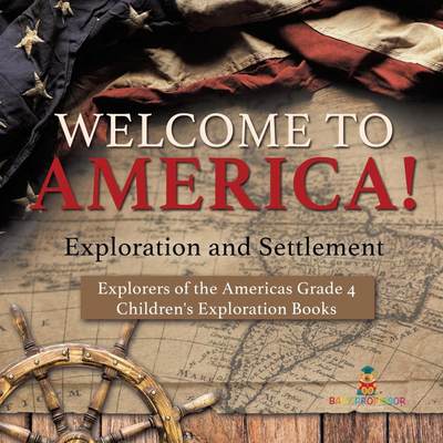 【预售 按需印刷】Welcome to America! Exploration and Settlement | Explorers of the Americas Grade 4 | Children s Expl