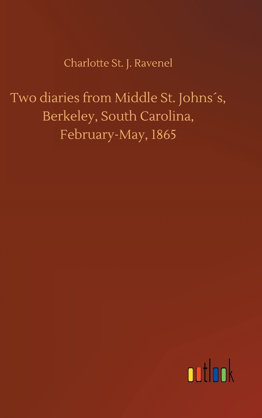 【预售按需印刷】Two diaries from Middle St. Johns′s Berkeley South Carolina February-May 1865