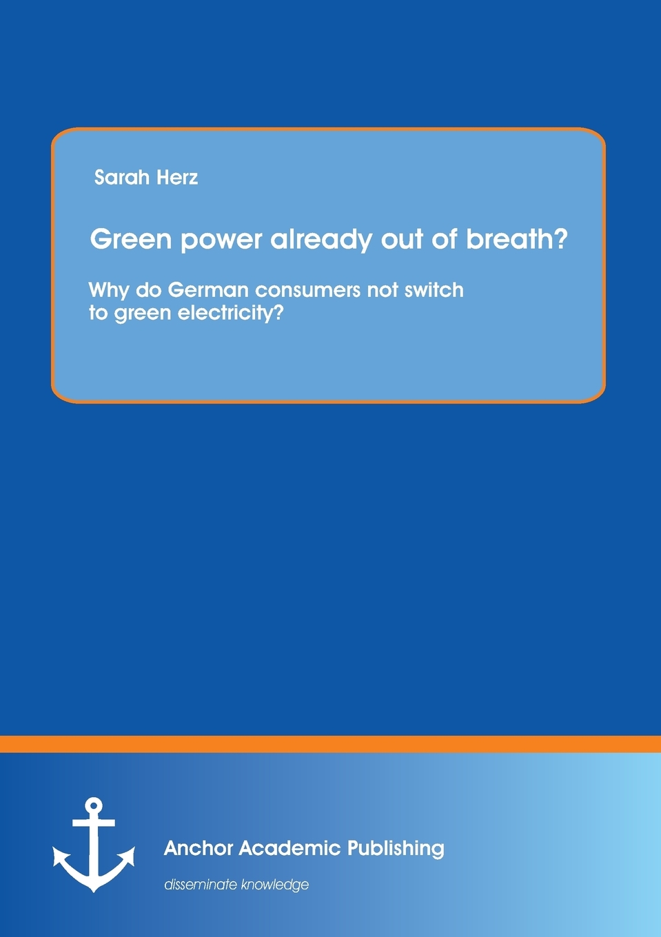 【预售按需印刷】Green Power Already Out of Breath? Why Do German Consumers Not Switch to Green Electricity?