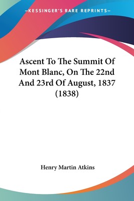 预售 按需印刷 Ascent To The Summit Of Mont Blanc  On The 22nd And 23rd Of August  1837 (1838)