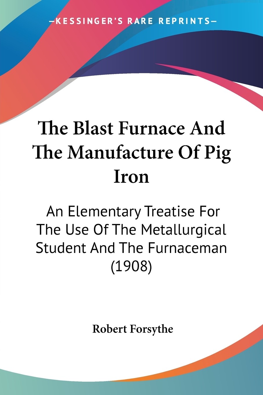 按需印刷】the blast furnace and the manufacture of pig iron