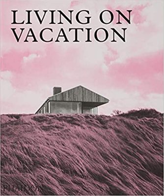 Living On Vacation: Contemporary Houses for Tranquil Living 英文原版 度假生活 恬静建筑艺术摄影艺术集 全彩精装 中图