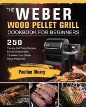 【预售 按需印刷】The Weber Wood Pellet Grill Cookbook For Beginners