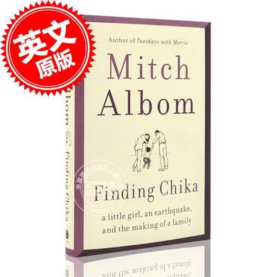 寻找奇卡:一个小女孩，一场地震，一个家庭的建立 英文原版 Finding Chika 米奇·艾尔邦 Mitch Albom 在天堂遇见的五个 中图