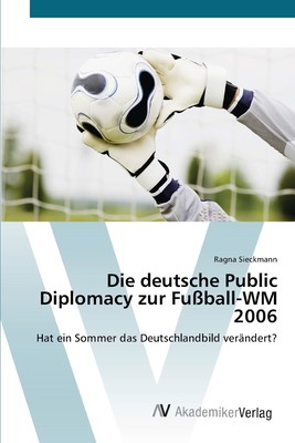 预售 按需印刷Die deutsche Public Diplomacy zur Fu?ball-WM 2006德语ger