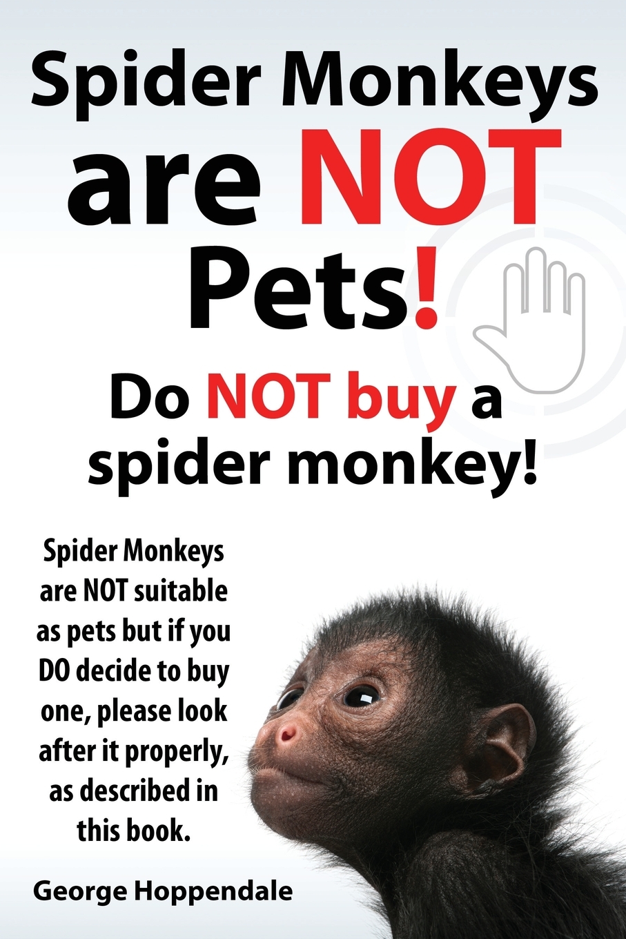 【预售按需印刷】Spider Monkeys Are Not Pets! Do Not Buy a Spider Monkey! Spider Monkeys Are Not Suitable as Pets But